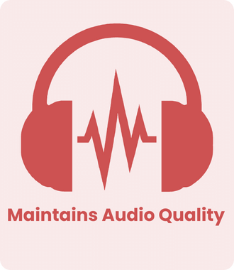 Maintains Audio Quality
                            