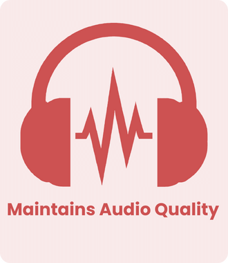 Maintains Audio Quality